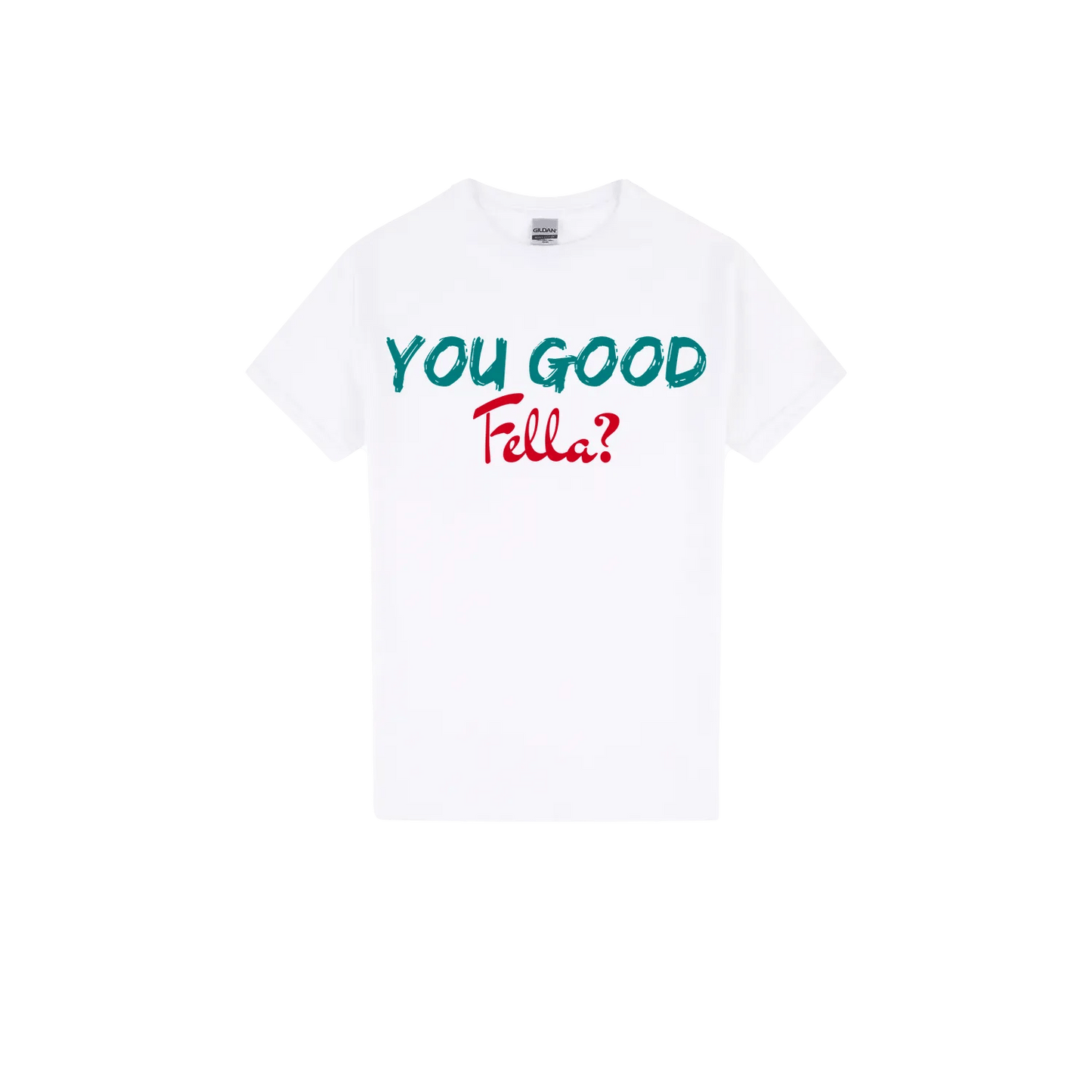 You Good Fella? - You Good? Clothing
