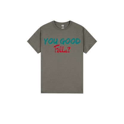 You Good Fella? - You Good? Clothing