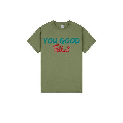 You Good Fella? - You Good? Clothing