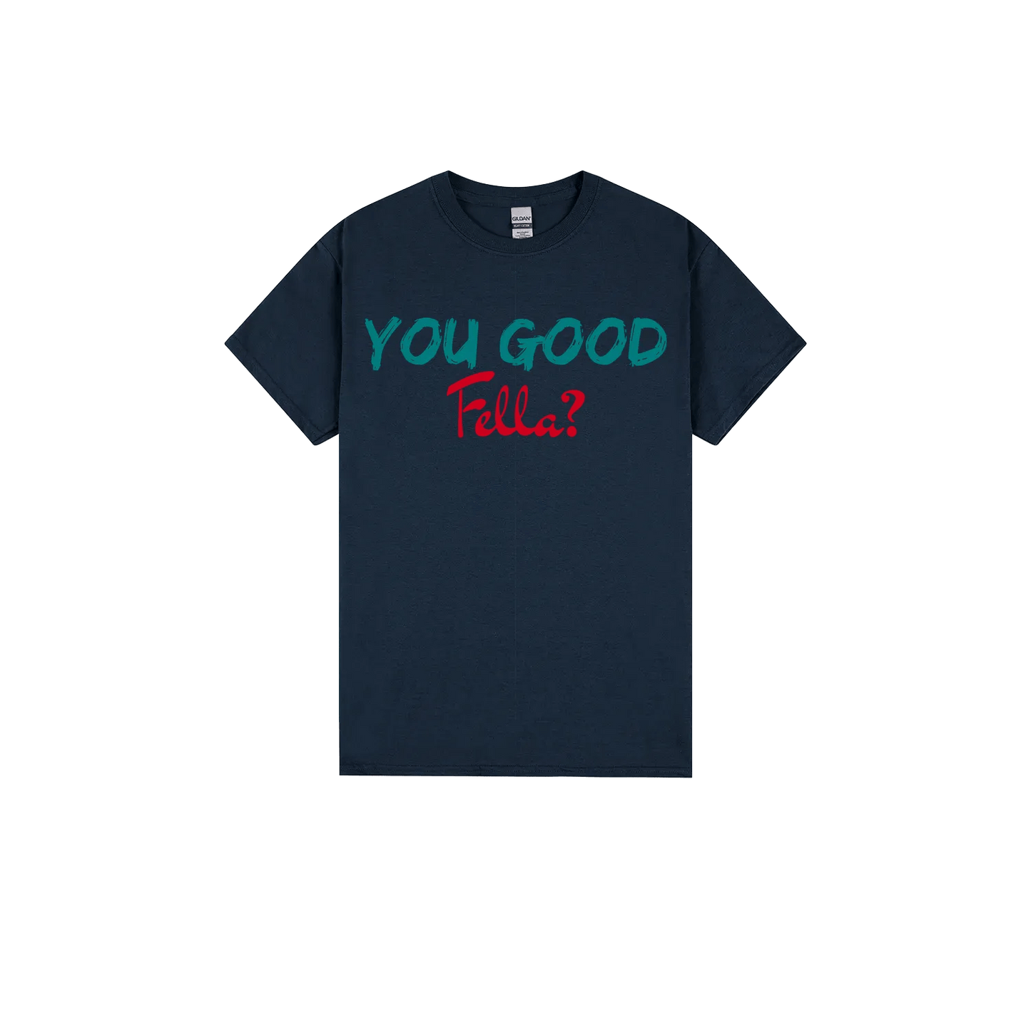 You Good Fella? - You Good? Clothing