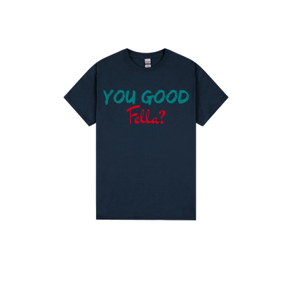 You Good Fella? - You Good? Clothing