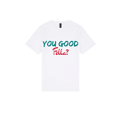 You Good Fella? - You Good? Clothing