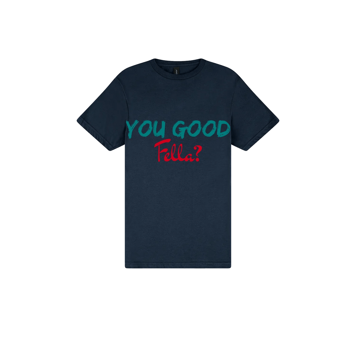 You Good Fella? - You Good? Clothing