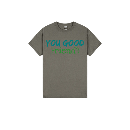 You Good Friend? - You Good? Clothing