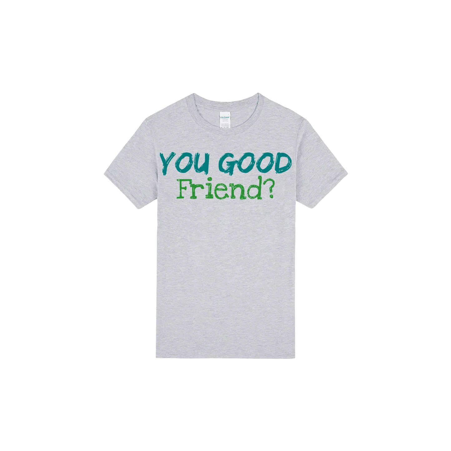You Good Friend? - You Good? Clothing