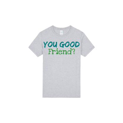 You Good Friend? - You Good? Clothing