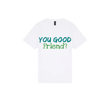 You Good Friend? - You Good? Clothing