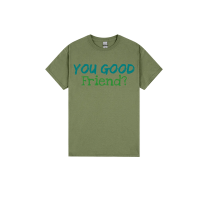 You Good Friend? - You Good? Clothing