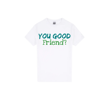 You Good Friend? - You Good? Clothing