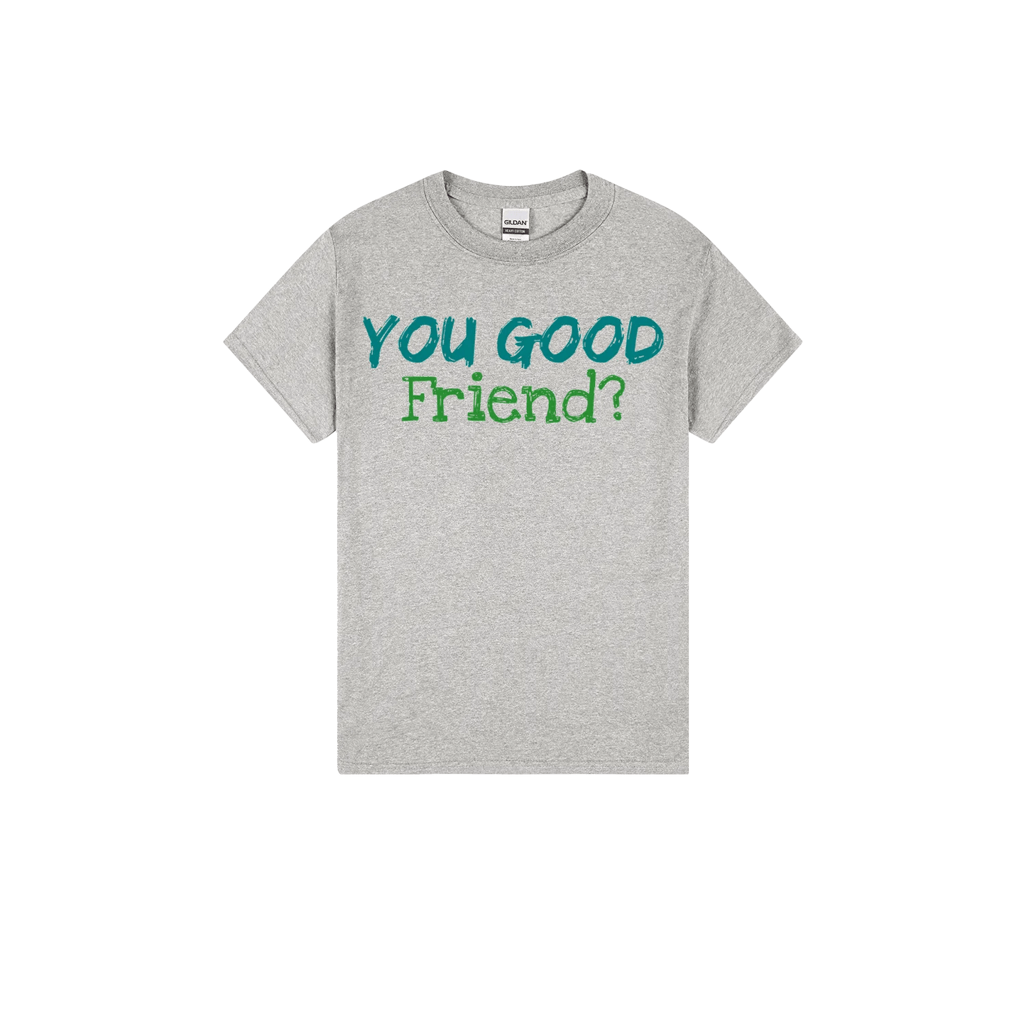 You Good Friend? - You Good? Clothing