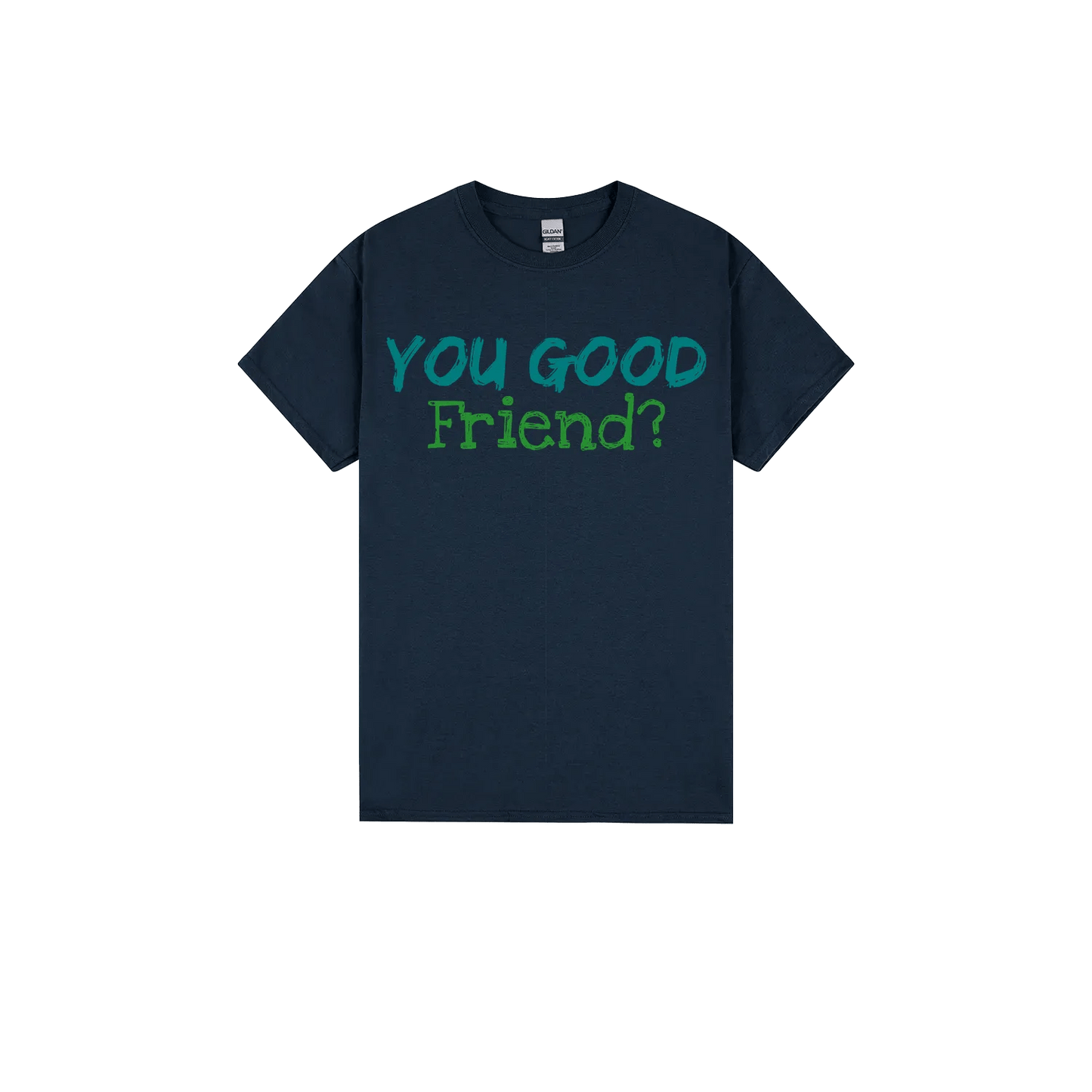 You Good Friend? - You Good? Clothing