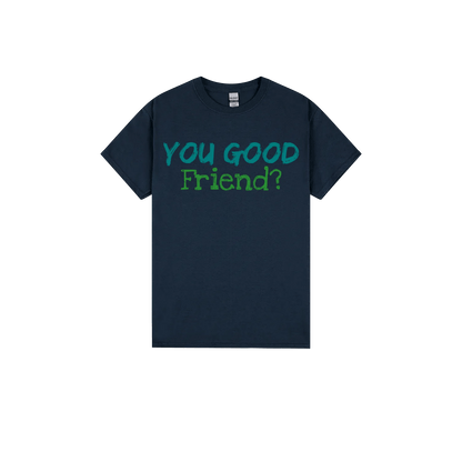 You Good Friend? - You Good? Clothing