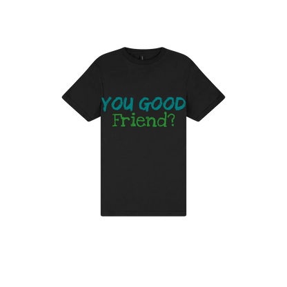 You Good Friend? - You Good? Clothing