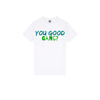 You Good Gang? - You Good? Clothing
