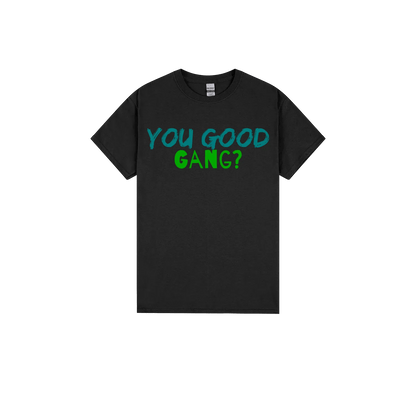 You Good Gang? - You Good? Clothing