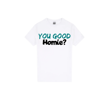 You Good Homie? - You Good? Clothing