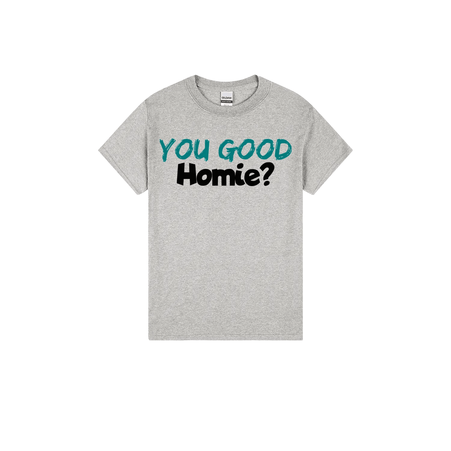 You Good Homie? - You Good? Clothing