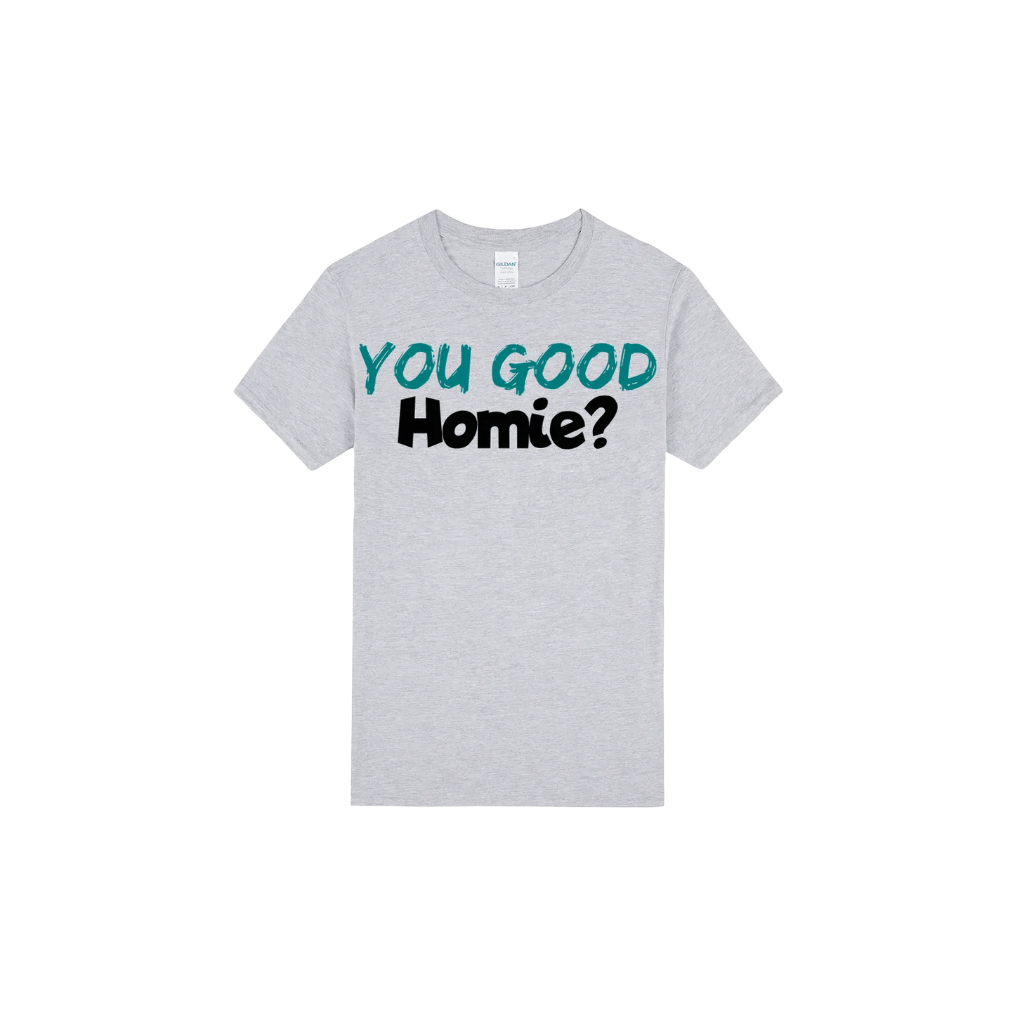 You Good Homie? - You Good? Clothing
