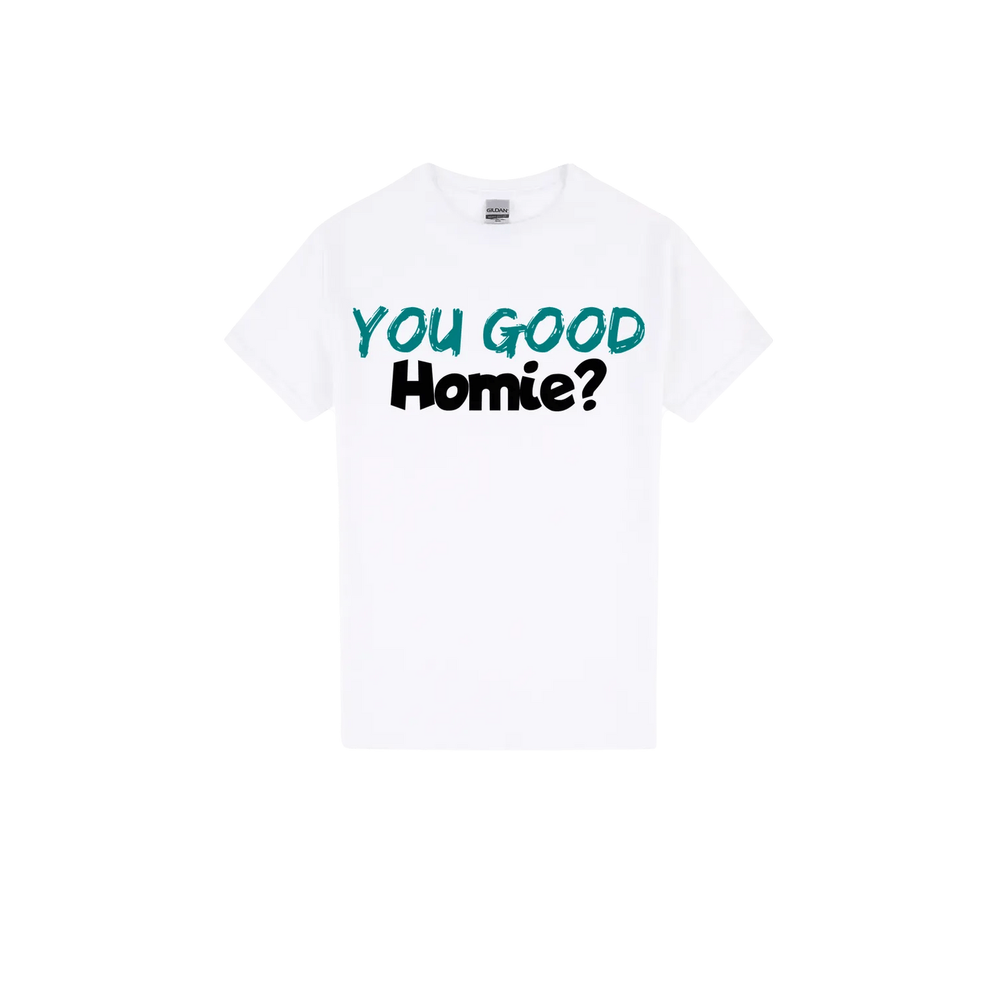 You Good Homie? - You Good? Clothing
