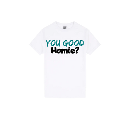 You Good Homie? - You Good? Clothing