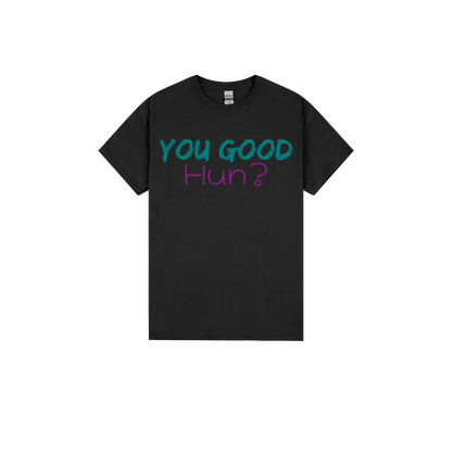 You Good Hun? - You Good? Clothing