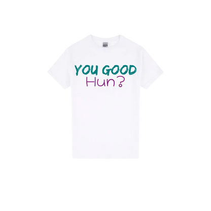 You Good Hun? - You Good? Clothing