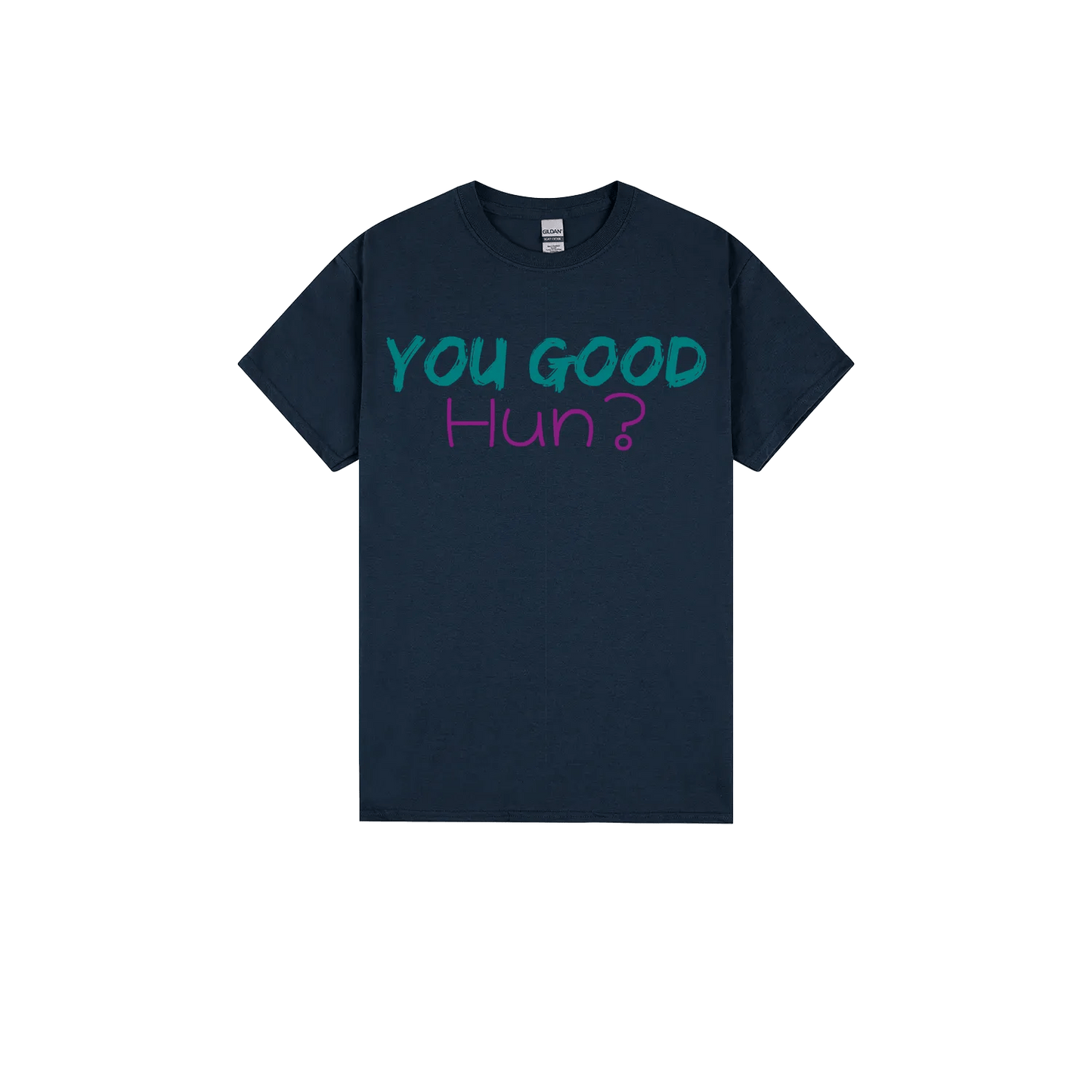 You Good Hun? - You Good? Clothing