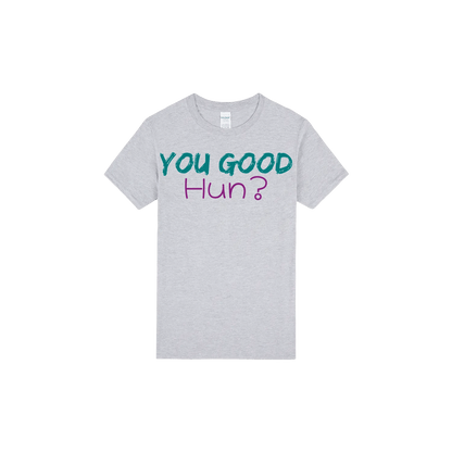 You Good Hun? - You Good? Clothing