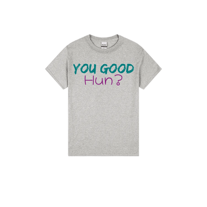 You Good Hun? - You Good? Clothing