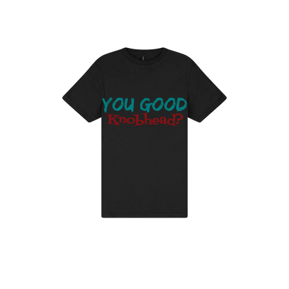 You Good Kn*bhead? - You Good? Clothing
