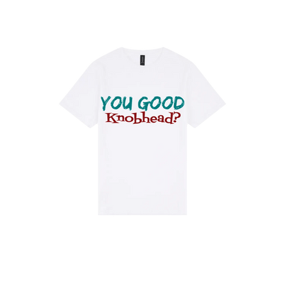 You Good Kn*bhead? - You Good? Clothing
