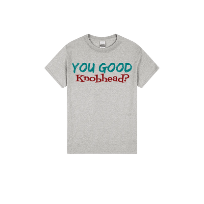 You Good Kn*bhead? - You Good? Clothing