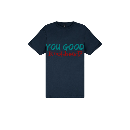 You Good Kn*bhead? - You Good? Clothing