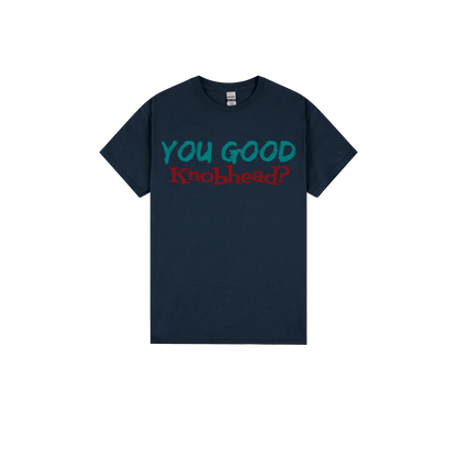 You Good Kn*bhead? - You Good? Clothing