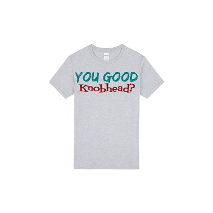 You Good Kn*bhead? - You Good? Clothing