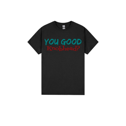 You Good Kn*bhead? - You Good? Clothing
