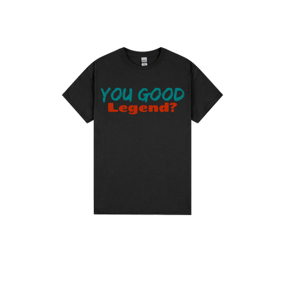 You Good Legend? - You Good? Clothing