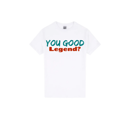 You Good Legend? - You Good? Clothing