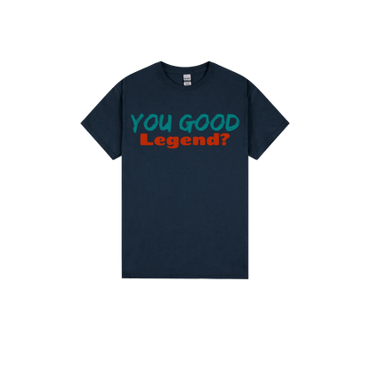 You Good Legend? - You Good? Clothing