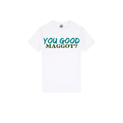 You Good Maggot? - You Good? Clothing