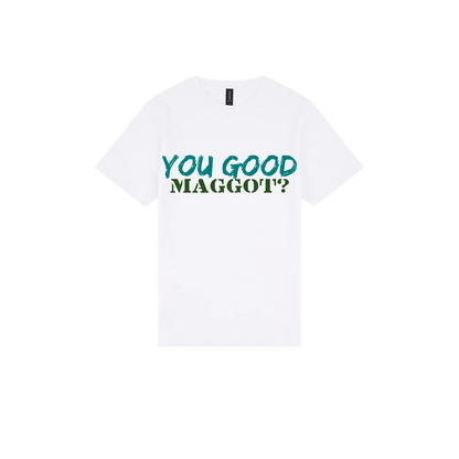 You Good Maggot? - You Good? Clothing