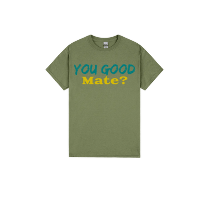 You Good Mate? - You Good? Clothing