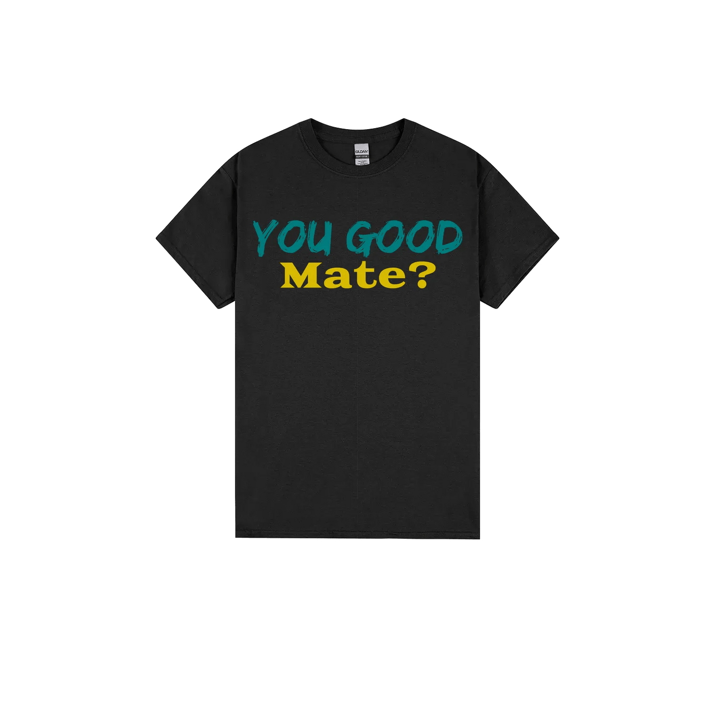 You Good Mate? - You Good? Clothing