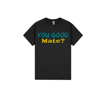 You Good Mate? - You Good? Clothing