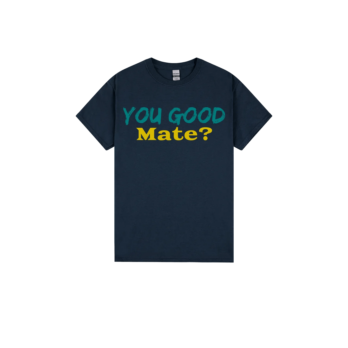 You Good Mate? - You Good? Clothing