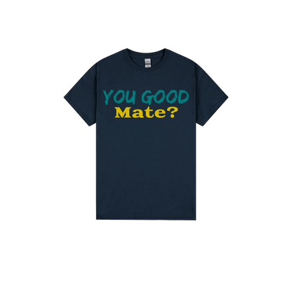 You Good Mate? - You Good? Clothing