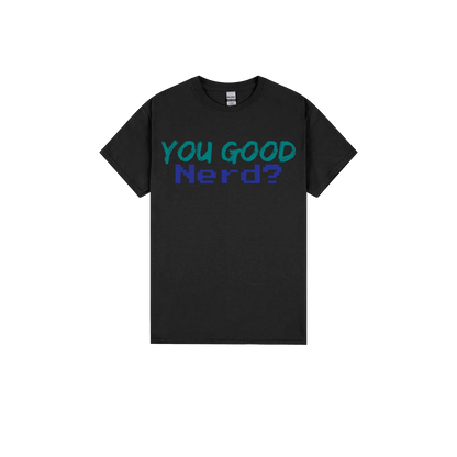 You Good Nerd? - You Good? Clothing