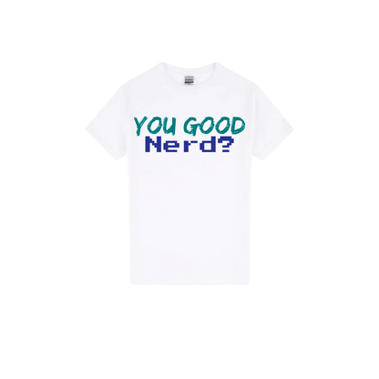 You Good Nerd? - You Good? Clothing