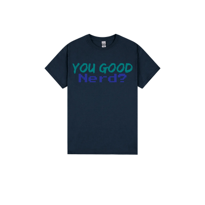 You Good Nerd? - You Good? Clothing
