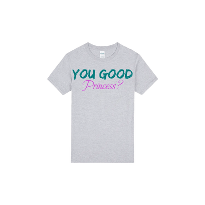 You Good Princess? - You Good? Clothing